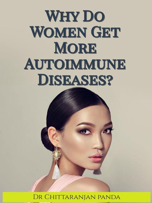 Title details for Why Do Women Get More Autoimmune Diseases? by Dr Chittaranjan Panda - Available